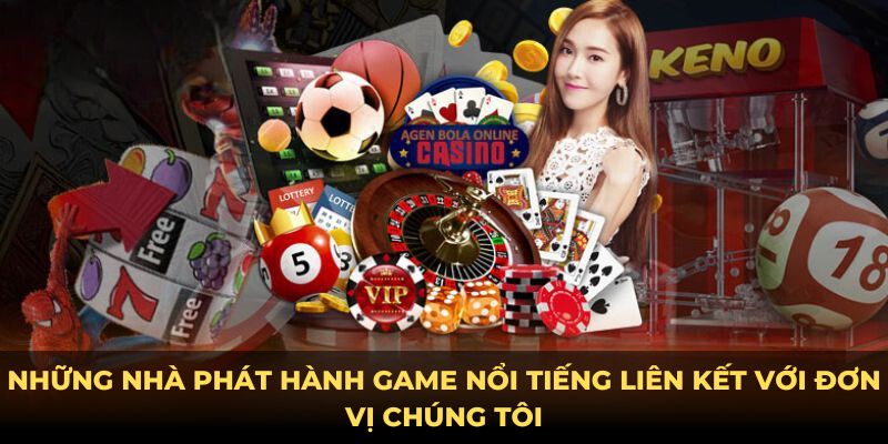 Những nhà phát hành game nổi tiếng liên kết với đơn vị chúng tôi