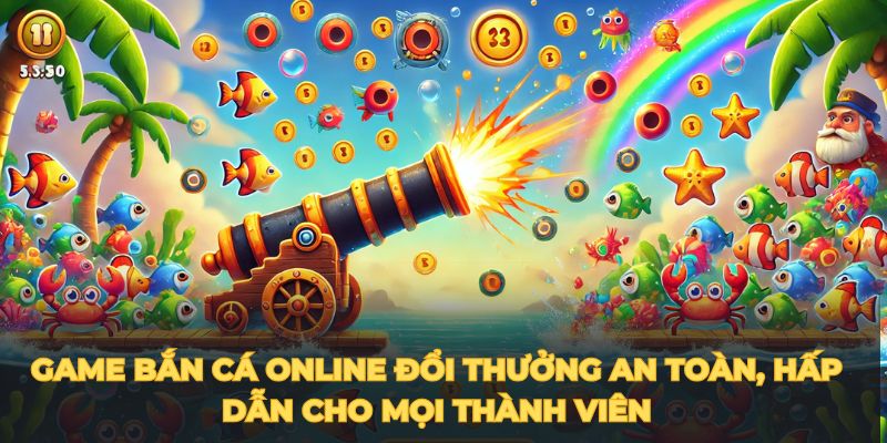 Game bắn cá online đổi thưởng an toàn, hấp dẫn cho mọi thành viên