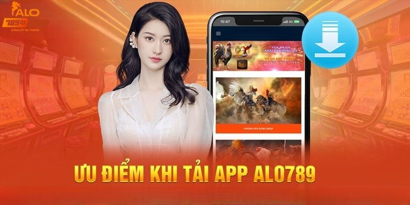 Lý nên nên thực hiện tải app alo789 và sử dụng